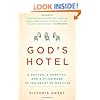 God's Hotel: A Doctor, a Hospital, and a Pilgrimage to the Heart of Medicine