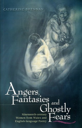 Angers, Fantasies and Ghostly Fears: Nineteenth-century Women from Wales and English Language Poetry