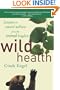 Wild Health: Lessons in Natural Wellness from the Animal Kingdom