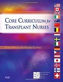 Core Curriculum for Transplant Nurses, 1e (Critical Care Nursing ( Clochesy))