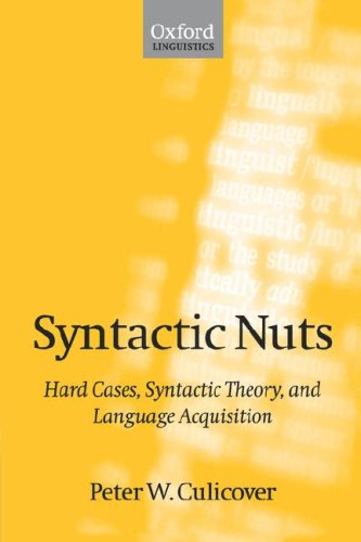 Syntactic Nuts: Hard Cases, Syntactic Theory, and Language Acquisition (Foundations of Grammar)