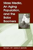 Mass Media, An Aging Population And The Baby Boomers (Routledge Communication Series)
