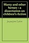 Harry and other heroes - a dissertation on children's fiction