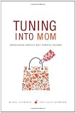 Tuning into Mom: Understanding Americas Most Powerful Consumer