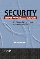 Security in Fixed and Wireless Networks: An Introduction to Securing Data Communications