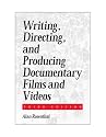 Writing, Directing, and Producing Documentary Films and Videos Third Edition