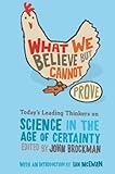 What We Believe but Cannot Prove: Today's Leading Thinkers on Science in the Age of Certainty (Edge Question Series)