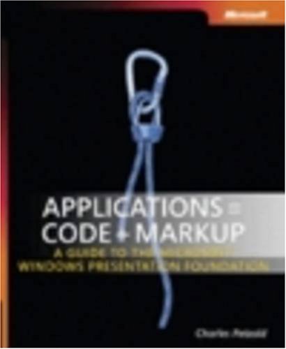 Applications = Code + Markup: A Guide to the Microsoft  Windows  Presentation Foundation (Pro - Developer)