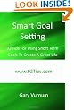 Smart Goal Setting: 92 Tips For Using Short Term Goals To Create A Great Life