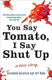 YOU SAY TOMATO, I SAY SHUT UP