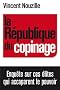 La R�publique du copinage: Enqu�te sur la France des r�seaux de pouvoir