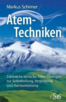 Produkt-Bild: Atem-Techniken: Zahlreiche einfache Atem-&Uuml;bungen zur Selbstheilung, Verj&uuml;ngung und Harmonisierung