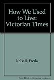 How we used to live, 1851-1901