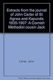 Extracts from the journal of John Carter of St Agnes and Kapunda 1835-1907 : a Cornish Methodist cousin Jack