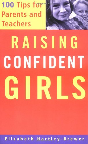 Raising Confident Girls: 100 Tips For Parents And Teachers