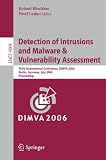 Detection of Intrusions and Malware, and Vulnerability Assessment: Third International Conference, DIMVA 2006, Berlin, Germany, July 13-14, 2006, ... Computer Science / Security and Cryptology)