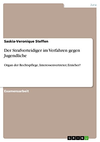 Der Strafverteidiger im Verfahren gegen Jugendliche: Organ der Rechtspflege, Interessenvertreter, Erzieher? (German Edition)