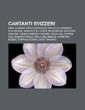 Cantanti svizzeri: Mina, DJ BoBo, Paolo Meneguzzi, Michelle Hunziker, Rita Pavone, Mani Matter, Rosie Wiederkehr, Katerina Graham (Italian Edition)