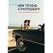 How to Read a Photograph: Lessons from Master Photographers