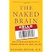 The Naked Brain: How the Emerging Neurosociety is Changing How We Live, Work, and Love