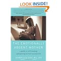 The Emotionally Absent Mother: A Guide to Self-Healing and Getting the Love You Missed