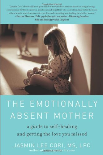 The Emotionally Absent Mother: A Guide to Self-Healing and Getting the Love You Missed Book Image