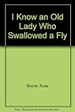I know an old lady who swallowed a fly