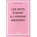 Les Mots Etaient a l'Origine Magiques