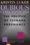 Dubious Conceptions: The Politics of Teenage Pregnancy