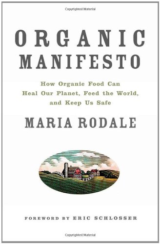 Organic Manifesto: How Organic Food Can Heal Our Planet - Feed the World - and Keep Us Safe
