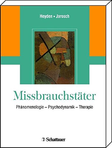 Download Missbrauchstäter: Phänomenologie - Psychodynamik - Therapie Download Missbrauchstäter: Phänomenologie - Psychodynamik - Therapie