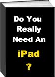 Do You Really Need An iPad?