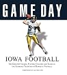 Game Day: Iowa Football: The Greatest Games, Players, Coaches and Teams in the Glorious Tradition of Hawkeye Football