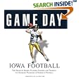 Game Day: Iowa Football: The Greatest Games, Players, Coaches and Teams in the Glorious Tradition of Hawkeye Football... by  Hayden Fry and Rob Doster