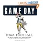Game Day: Iowa Football: The Greatest Games, Players, Coaches and Teams in the Glorious Tradition of Hawkeye Football