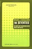 The Seventies: The Great Shift In American Culture, Society, And Politics