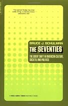 The Seventies: The Great Shift in American Culture, Society, and Politics