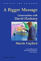 A Bigger Message: Conversations with David Hockney (Revised Edition)