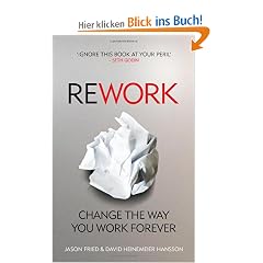 ReWork: Cancel Your Meetings, One-Down the Competition and Discover Greatness