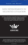 New Developments in Securities Litigation: Leading Lawyers on Analyzing Recent Legislative and Regulatory Trends, Understanding Enforcement ... Compliance Strategies (Inside the Minds)