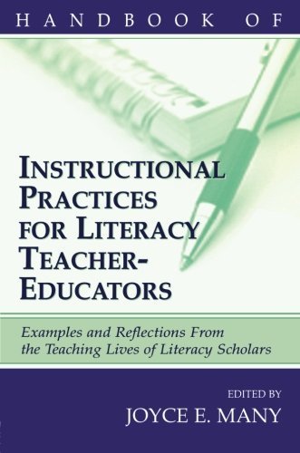 Handbook of Instructional Practices for Literacy Teacher-educators: Examples and Reflections From the Teaching Lives of Literacy Scholars (2001-01-01)