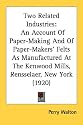 Two Related Industries: An Account of Paper-Making and of Paper-Makers' Felts as Manufactured at the Kenwood Mills, Rensselaer, New York (1920