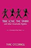 True Love, the Sphinx, and Other Unsolvable Riddles: A Comedy in Four Voices