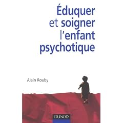 Eduquer et soigner l'enfant psychotique