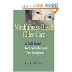 Mindfulness-Based Elder Care: A Cam Model for Frail Elders and Their Caregivers by Lucia McBee LCSW MPH
