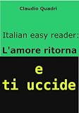 Italian Easy Reader: L'amore ritorna e ti uccide.