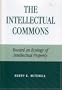 The Intellectual Commons: Toward an Ecology of Intellectual Property (Lexington Studies in Social, Legal, and Political Philosophy)