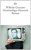 Mittelm&auml;&szlig;iges Heimweh: Roman - Wilhelm Genazino