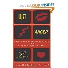 Lust, Anger, Love: Understanding Sexual Addiction and the Road to Healthy Intimacy