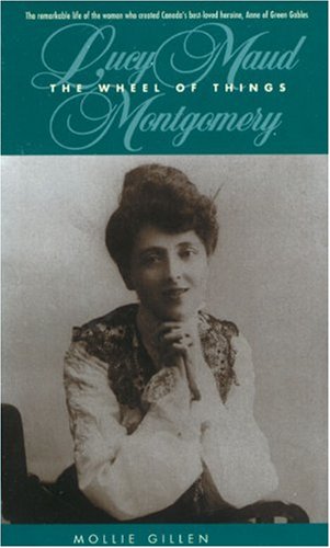 the wheel of things a biography of lucy maud montgomery goodread biographies